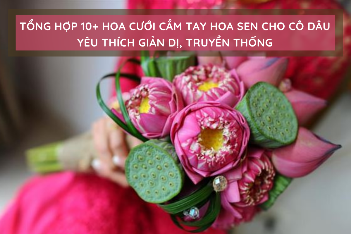 Hoa cưới cầm tay hoa sen cho cô dâu yêu thích giản dị, truyền thống