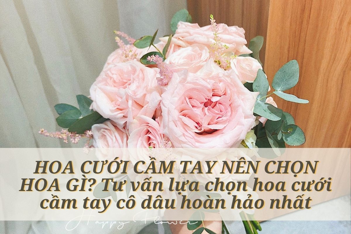 Hoa cưới cầm tay nên chọn hoa gì để nổi bật và sang trọng