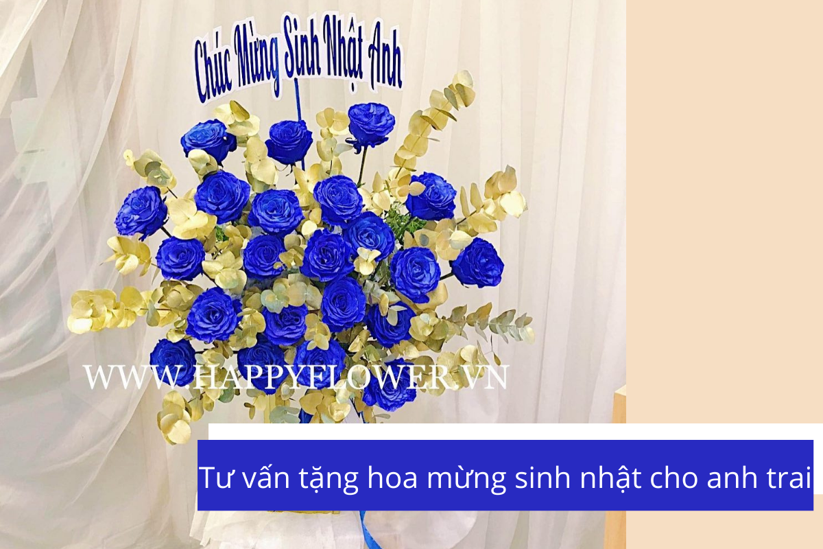 Chọn hoa tặng sinh nhật cho anh trai và lời chúc ý nghĩa